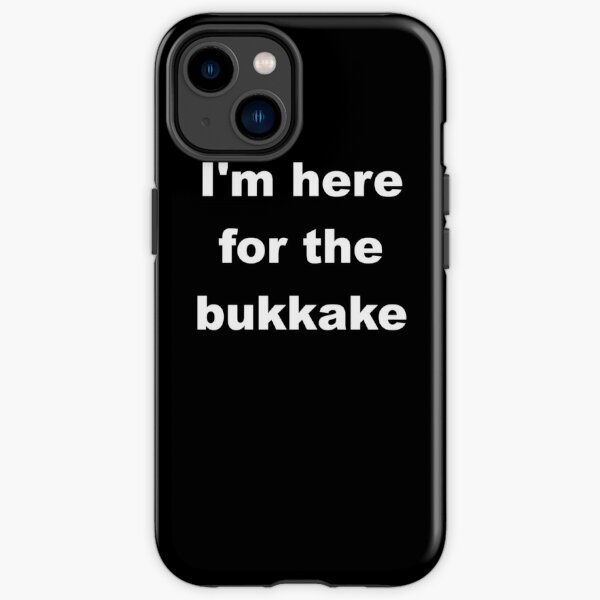 I'm here for the bukkake iPhone Tough Case RB0208 product Offical ludwig ahgren Merch