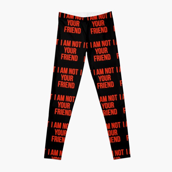 I am not your friend Leggings RB0208 product Offical ludwig ahgren Merch