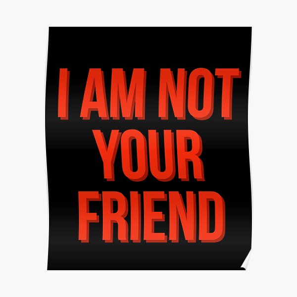 I am not your friend Poster RB0208 product Offical ludwig ahgren Merch