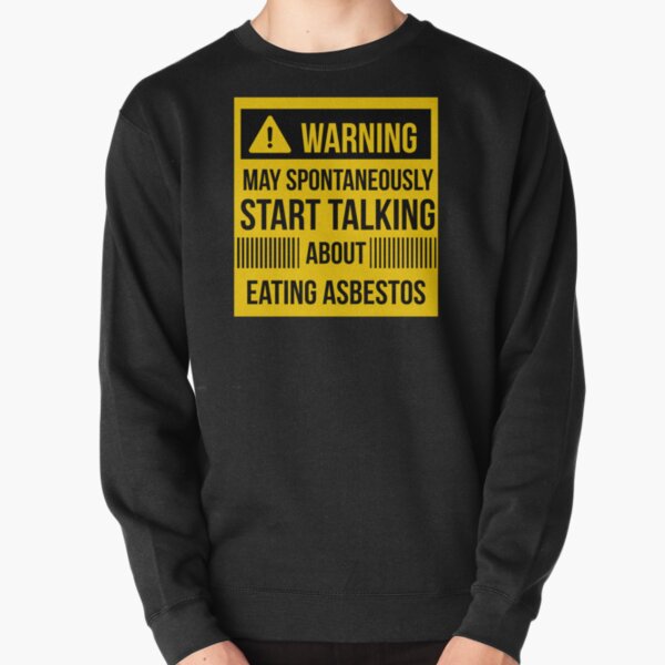 warning may spontaneously talk about eating asbestos  Pullover Sweatshirt RB0208 product Offical ludwig ahgren Merch