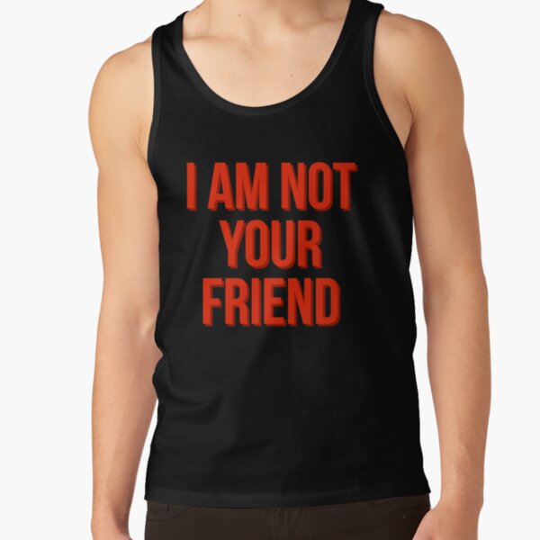 I am not your friend Tank Top RB0208 product Offical ludwig ahgren Merch