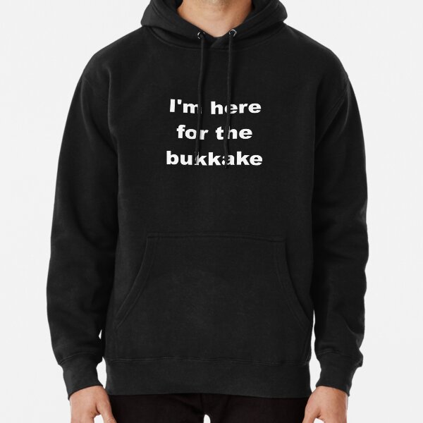I'm here for the bukkake Pullover Hoodie RB0208 product Offical ludwig ahgren Merch