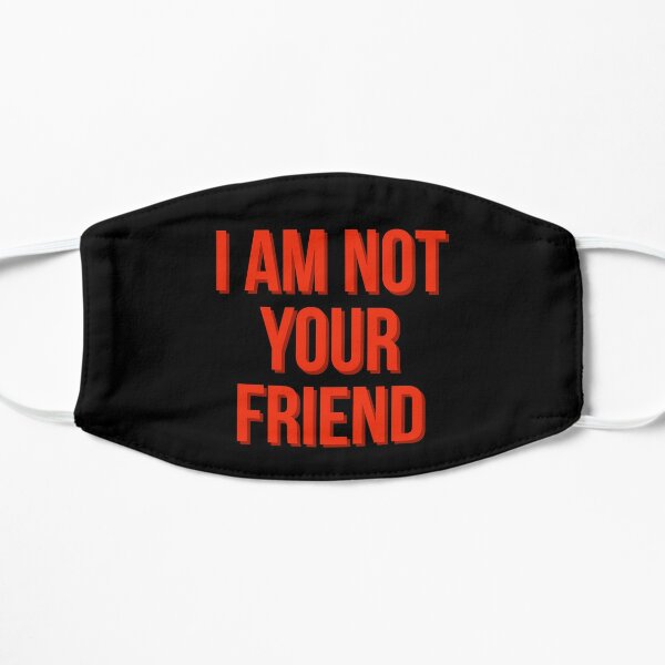 I am not your friend Flat Mask RB0208 product Offical ludwig ahgren Merch